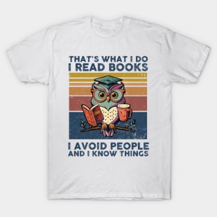 That What I Do I Read Books I Avoid People And I Know Thing T-Shirt